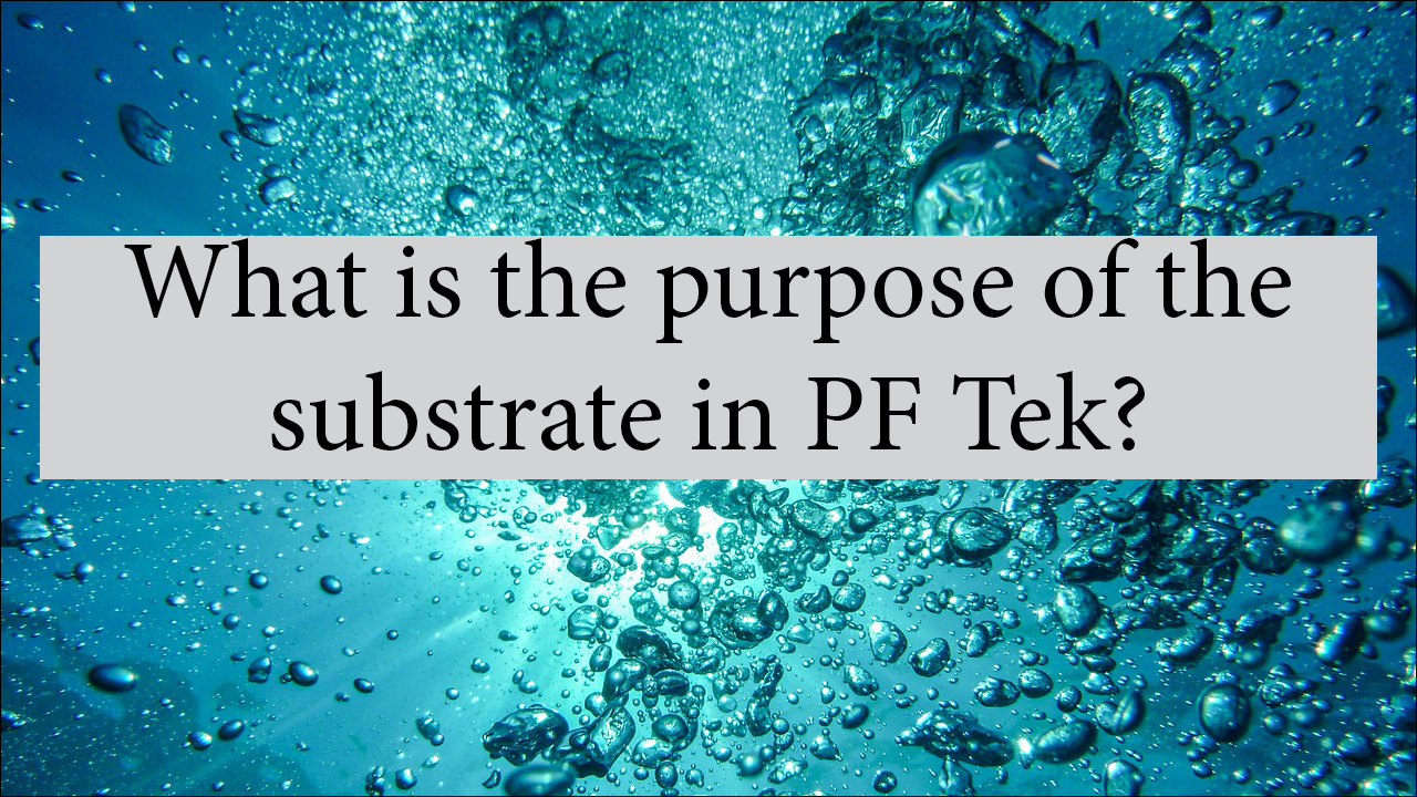 What Is The Purpose Of The Substrate In PF Tek?